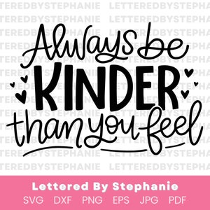 Kind svg cut file, Always be kinder than you feel svg, positive kindness quote cut file handlettered for cricu or silhouette craft projects