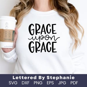 Grace Upon Grace, SVG Cut File, digital file, svg, bible svg, bible verse, grace svg, pdf, eps, handlettered svg, cricut, silhouette, dxf