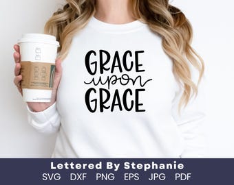 Grace Upon Grace, SVG Cut File, digital file, svg, bible svg, bible verse, grace svg, pdf, eps, handlettered svg, cricut, silhouette, dxf