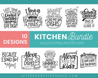 May include: A set of 10 kitchen-themed SVG cut files featuring funny and relatable quotes about cooking, dishes, and family. The designs include phrases like "I love a man with dishpan hands", "Blessed are those who do my dishes", "Alexa do the dishes", and "Your opinion is not part of the recipe".
