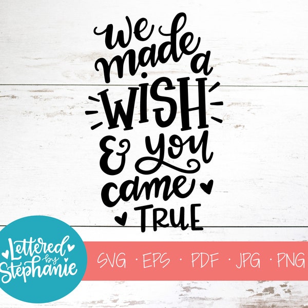 We made a wish and you came true , SVG Cut File, nursery decor, baby svg, nursery svg, handlettered svg, cricut, silhouette, quote svg, dxf