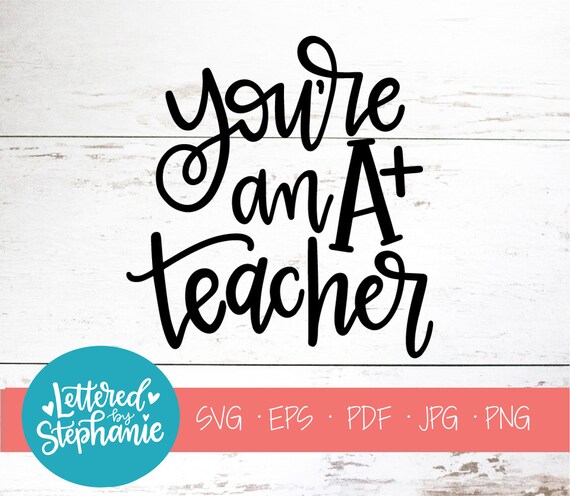 Download You Re An A Teacher Svg Cut File Teaching Svg Teacher Etsy