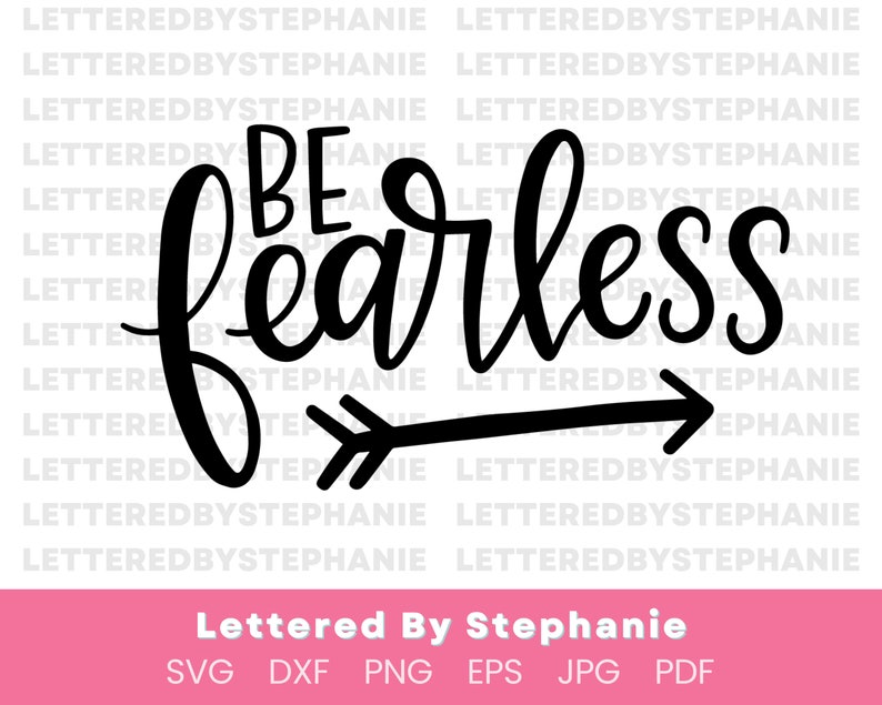 Be fearless SVG cut file, bravery quote svg to encourage self confidence for girls, lettered by stephanie for craft projects image 1
