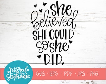 She believed she could so she did, SVG Cut File, svg quote, girl svg, nursery svg, handlettered svg, cricut, silhouette, svg quote, dxf