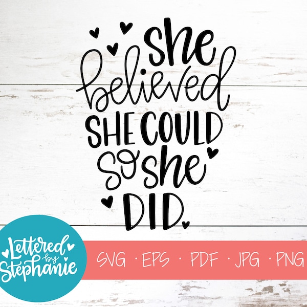 She believed she could so she did, SVG Cut File, svg quote, girl svg, nursery svg, handlettered svg, cricut, silhouette, svg quote, dxf