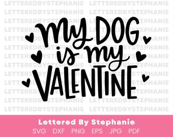 My Dog is my Valentine SVG Cut File, digital file, svg, valentines day, funny valentine quote svg, pdf, eps, Cricut, handlettered svg, dxf