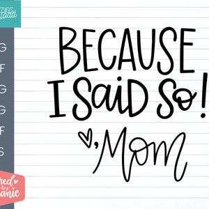 Omdat ik het zei - Mom SVG Cut File, moederschap cadeau idee, mom tribe svg, cut bestand voor mama vrienden, handlettered svg cricut of silhouet