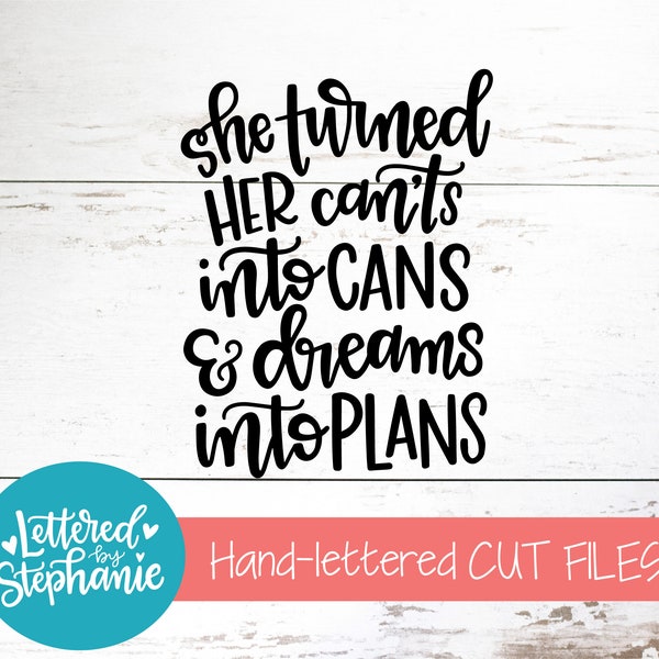 She turned her can'ts into cans and dreams into plans SVG, handlettered svg, quote svg for cricut, svg for silhouette, kindness svg, dxf