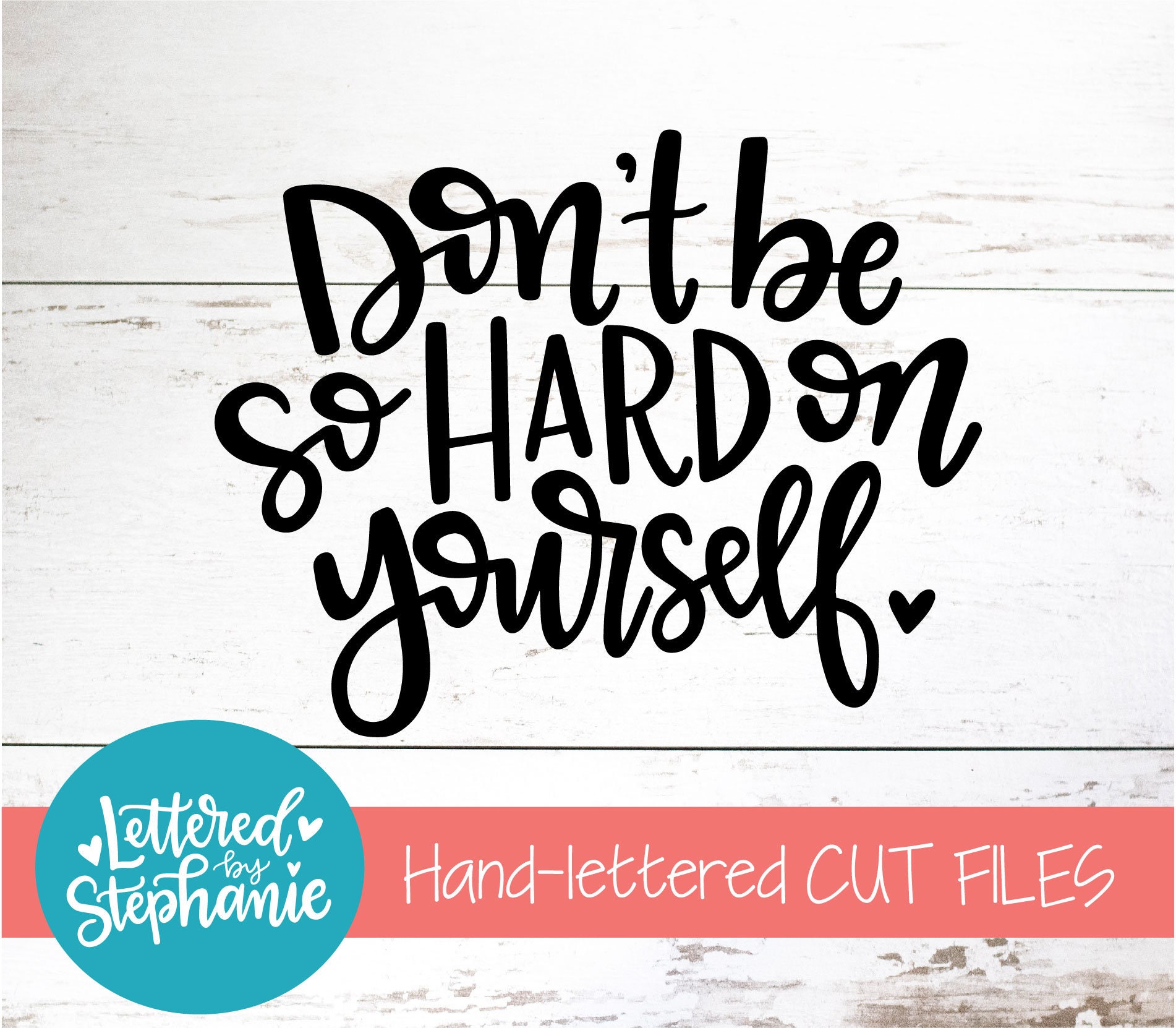 Don't be so hard on yourself, handlettered, SVG Cut File, DXF, positive quote svg, believe in yourself svg, for cricut, for silhouette