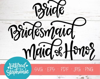 Bride, Bridesmaid, Maid of Honor SVG Cut File, digital file, svg, wedding svg, bride, bridesmaids svg, pdf, eps, cutter, handlettered svg
