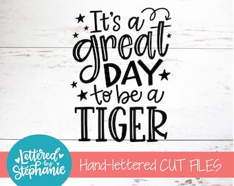 It's a great day to be an Tiger, SVG Cut File, digital file, svg, school mascot svg, teacher svg, handlettered svg, Tiger svg, Tigers