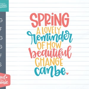 Primavera, un hermoso recordatorio de lo hermoso que puede ser el cambio en el archivo de corte svg, cita de primavera, archivos de corte cricut, archivos de silueta, Glowforge