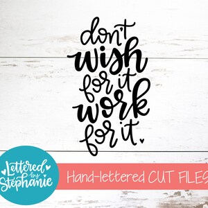 Don't wish for it work for it, SVG, Cut File, digitale Datei, positive Zitat, svg Dateien Sprüche, gehandhabt svg, cricut, Silhouette, dxf