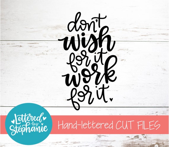 Download Don T Wish For It Work For It Svg Cut File Digital Etsy