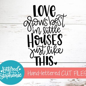 L'amour pousse mieux dans les petites maisons SVG Cut File, fichier numérique, svg, famille, maison, signe svg, cricut, silhouette, svg à la main, dxf