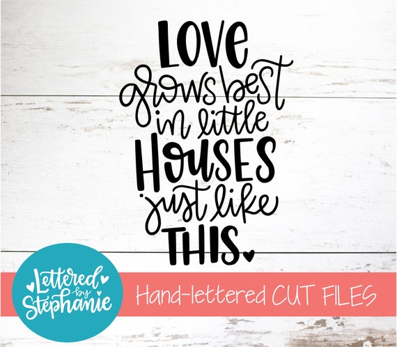 Love grows best in little houses SVG Cut File digital file ...