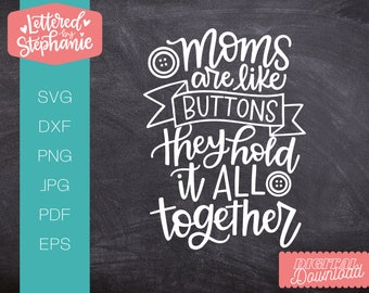 Moms are like buttons they hold SVG Cut File, mother's day svg, mom svg, mother's day gift, for cricut, silhoutte, handlettered svg, dxf