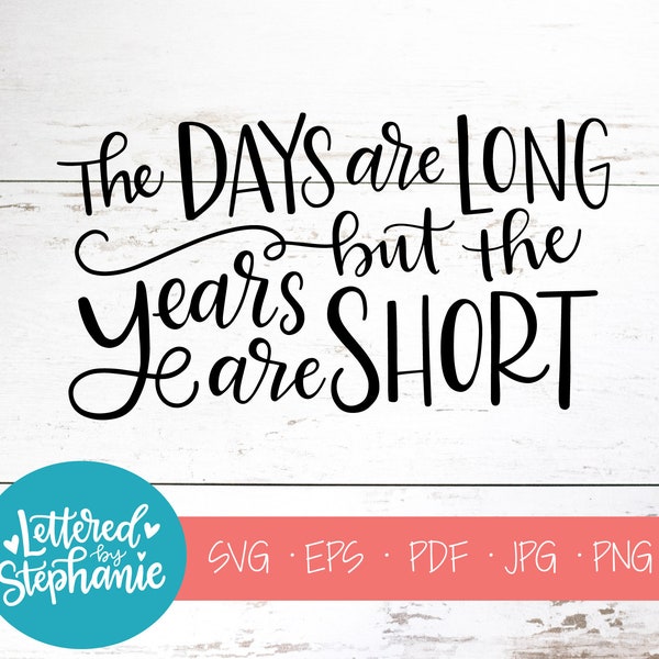 The Days are Long but the Years are Short, SVG Cut File, digital file, svg, family rules, sign svg, pdf, eps, cutter, handlettered svg, dxf