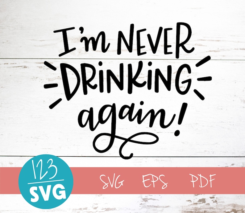 I'm Never Drinking Again SVG Cut File drinking svg | Etsy