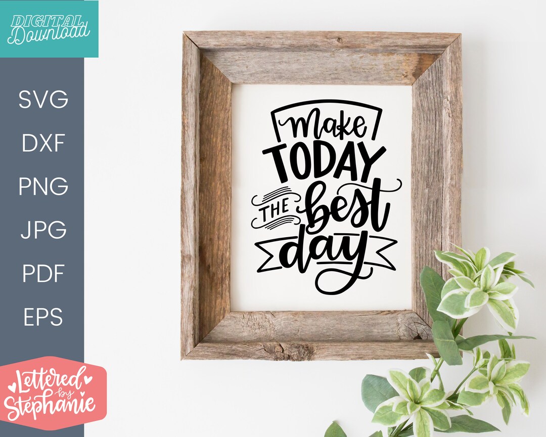 Positive Quote Svg Make Today the Best Day SVG Cut File Positive Quote ...
