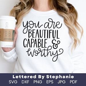 Eres hermosa, capaz y digna cita svg hermosa cita svg digno svg cita edificante para mujeres handlettered svg, cricut, silueta