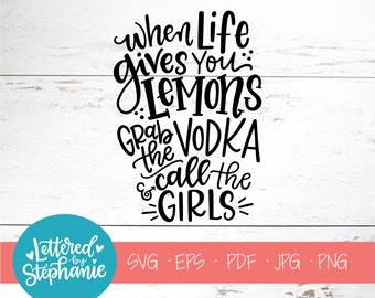 When Life gives you Lemons, grab the vodka and call, SVG Cut File, digital file, svg, funny svg, handlettered svg, cricut,silhouette, dxf