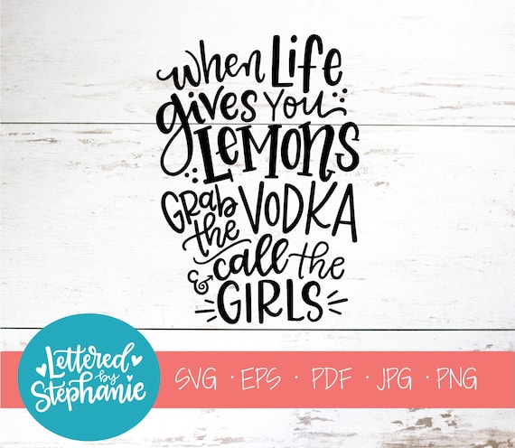 Download When Life Gives You Lemons Grab The Vodka And Call Svg Cut Etsy