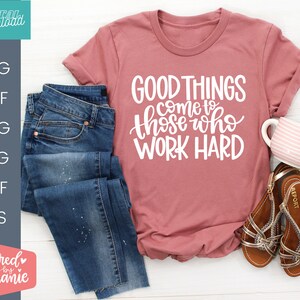 Good Things Come To They Who Work Hard SVG, positief citaat over hard werken, handgeletterd ontwerp voor cricut- of silhouette-machines