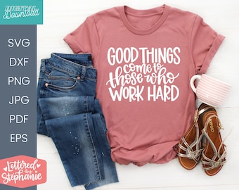 Good Things Come To Those Who Work Hard SVG, positive quote about working hard, hand lettered design for cricut or silhouette machines