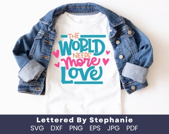 Love quote svg The world needs more love svg quote about making the world a better place cut file love others svg lettered by stephanie