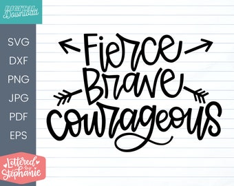 Fierce Brave Courageous SVG Cut File, positive quote, affirmation, handlettered svg, dxf