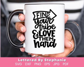 Find your tribe love them hard SVG Cut File, it takes a villlage, mom tribe, quote for women lettered by stephanie, cricut cut file