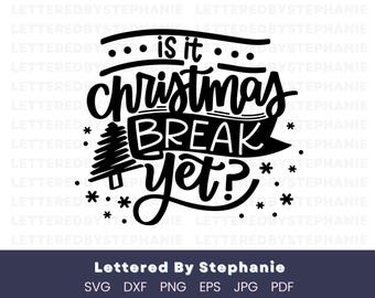 Is it Christmas Break yet? SVG | Hand‑Lettered Cut File, winter break shirt design, teacher svg