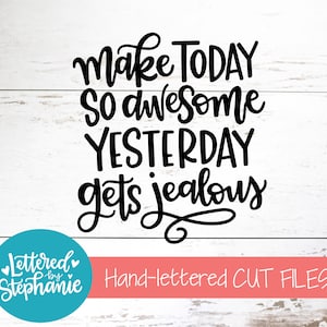 Maak vandaag zo geweldig gisteren wordt jaloers, SVG-bestand knippen, positief leven citaat SVG, motiverende citaat SVG, DXF, silhouet, cricut,