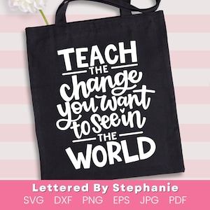 Insegna il cambiamento che vuoi vedere nel mondo, idea regalo dell'insegnante in formato SVG, citazione dell'insegnante in formato SVG, segno dell'insegnante in formato SVG, cricut o file di taglio silhouette
