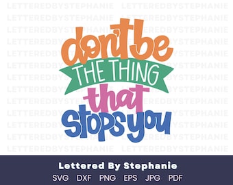 Don't be the thing that stops you svg quote to believe in yourself, believe you can hand lettered by stephanie svg cut files for cricut