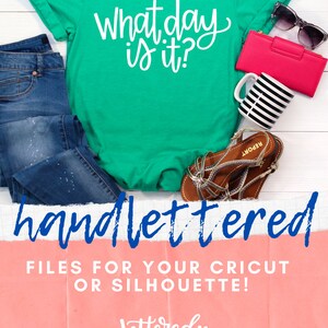 May include: A green t-shirt with the text "What day is it?" in white. The t-shirt is laid out on a white wooden surface with a pair of sunglasses, a pink wallet, a black and white striped mug, and brown sandals. The text "handlettered" is written in blue on a pink background. The text "FILES FOR YOUR CRICUT OR SILHOUETTE!" is written in white on a pink background. The text "Lettered by Stephanie" is written in white on a pink background. The text "SVG | DXF | PNG | JPG | EPS" is written in white on a pink background.