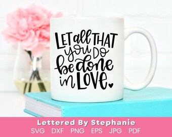 Let all that you do be done in love svg cut file bible verse svg love others svg be the good dxf handlettered svg cricut cut files