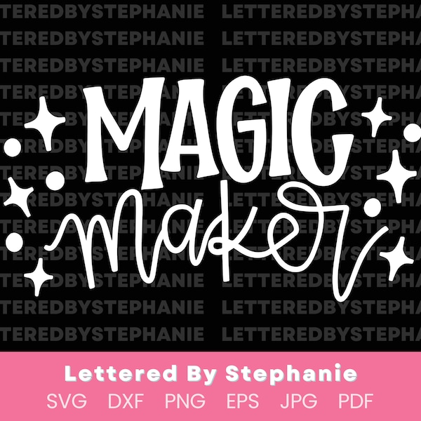 May include: White text on a black background that reads "Magic Maker" with stars around the text. The text is in a handwritten style font. Below the text is the phrase "Lettered By Stephanie" in a smaller font. Below that are the file types available for download: SVG, DXF, PNG, EPS, JPG, and PDF.