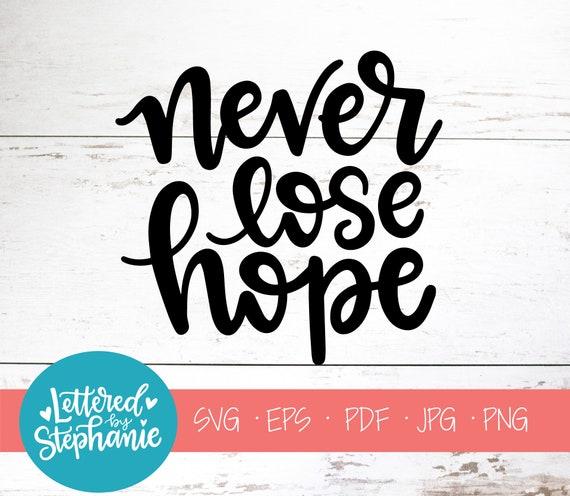 Download Never Lose Hope Svg Cut File Quote Svg Hope Svg Believe Etsy