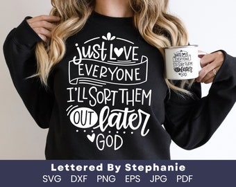 Just love everyone SVG cut file, God's love quote svg, love others quote svg, christian sayings svg, lettered by stephanie