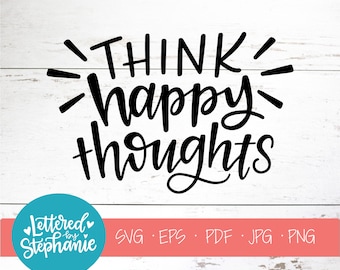 Think Happy Thoughts, SVG Cut File, digital file, svg, kids svg, encouraging, nursery, svg, pdf, eps, cutter, handlettered svg, dxf