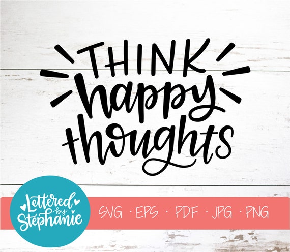 Think Happy Thoughts Svg Cut File Digital File Svg Kids Etsy