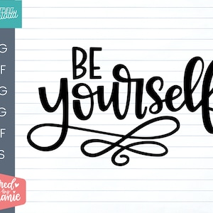 Be yourself SVG cut file for cricut or silhouette machines, a positive quote handlettered great for teen girls or encouragement gifts