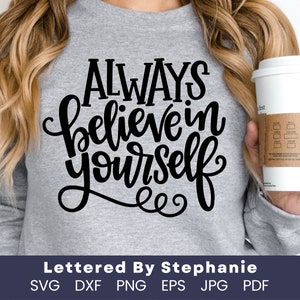 Siempre cree en ti mismo SVG Cut File, DXF, cita positiva svg, confianza svg, preadolescente o adolescente niña svg, manipulado para proyectos cricut