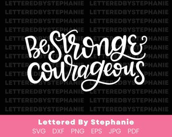 Be strong and courageous SVG cut file bible verse svg strong quote have courage quote lettered by stephanie svg for cricut