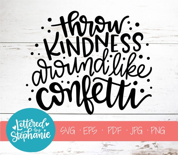 Download Throw Kindness Around Like Confetti Svg Cut File Kind Svg Be Etsy
