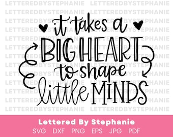 It Takes a Big Heart to Shape Little Minds SVG, Teacher SVG, DXF file, preschool svg, school svg, teacher gift svg
