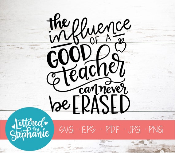 Download The Influence Of A Good Teacher Can Never Be Erased Svg Cut Etsy