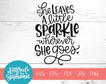 She leaves a little sparkle wherever she goes, SVG Cut File, digital file, svg, nursery decor, girls room decor, cricut, handlettered svg